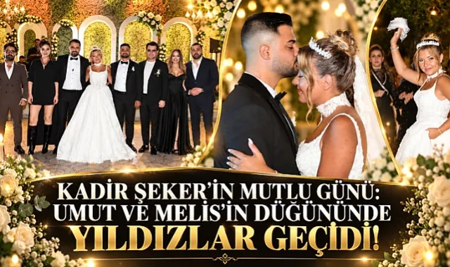 Kadir Şeker'in Mutlu Günü: Umut ve Melis'in Düğününde Yıldızlar Geçidi