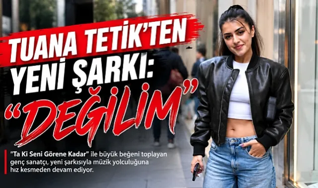 Tuana Tetik'ten Yeni Şarkı: Değilim