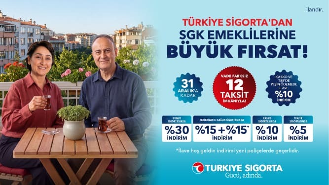 Türkiye Sigorta ve SGK'dan Emeklilere Özel Dev Güvence ve İndirim Kampanyası